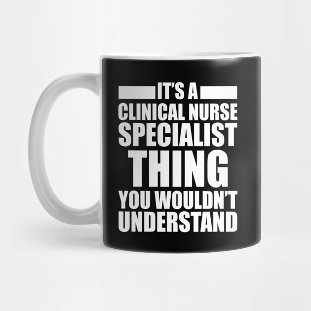 Clinical Nurse Specialist - Things you wouldn't understand by KC Happy Shop